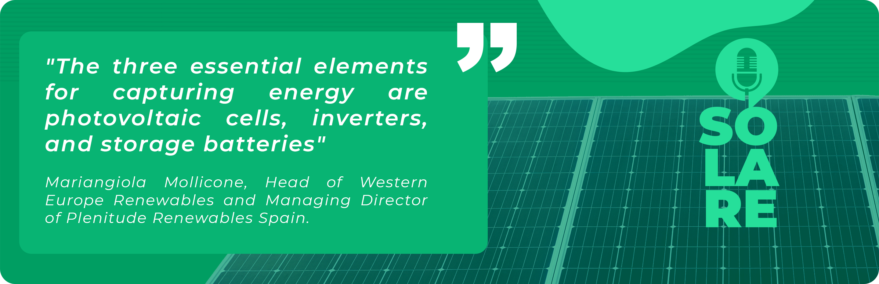 From podcast "Solar": "The three essential elements for capturing energy are photovoltaic cells, inverters, and storage batteries" 